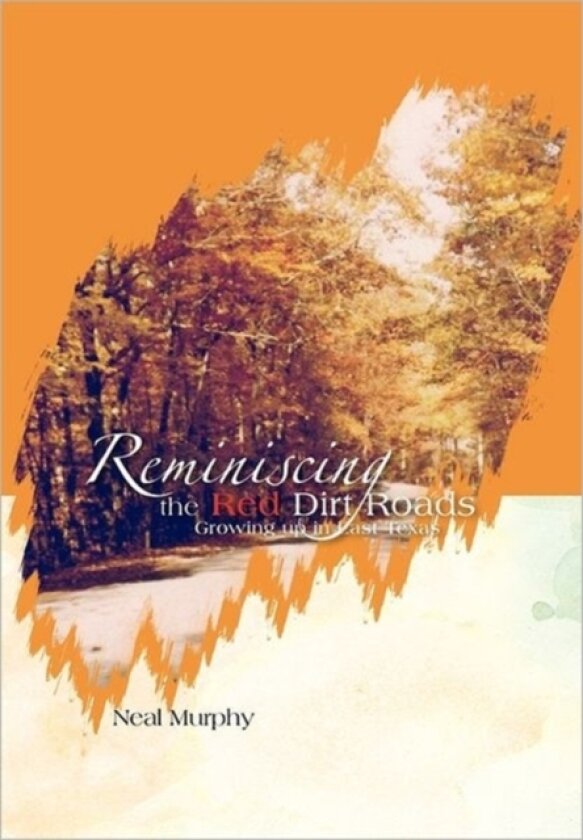 Reminiscing the Red Dirt Roads av Neal Murphy (Paperback)