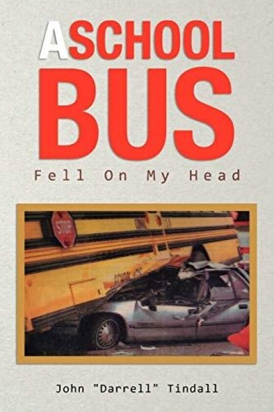 A School Bus Fell on My Head av John ''Darrell'' Tindall (Paperback)