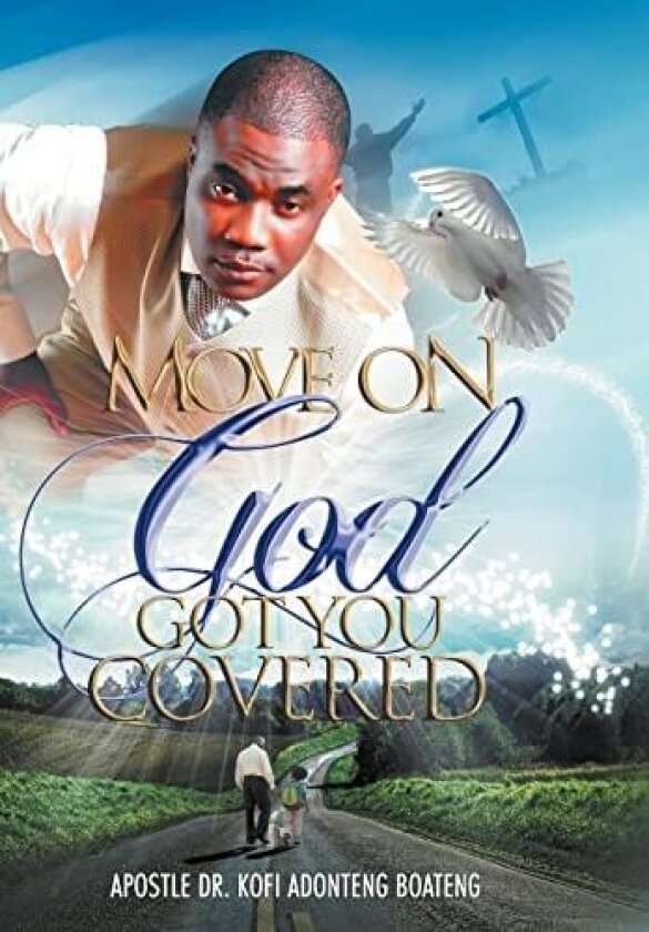 Move On, God Got You Covered! av Prophet Kofi Adonteng Dr Boateng, Dr Prophet Kofi Adonteng Boateng (Hardcover)