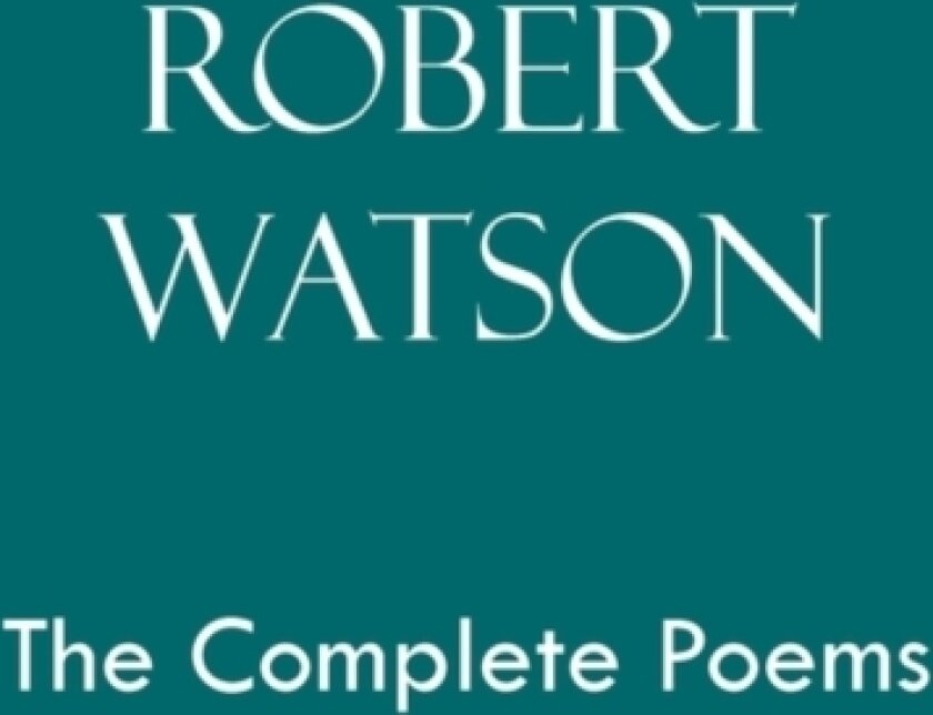 Robert Watson the Complete Poems av Robert Watson (Paperback)