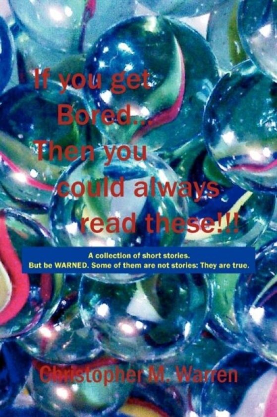 If You Get Bored... Then You Could Always Read These!!! av Christopher M Warren (Paperback)