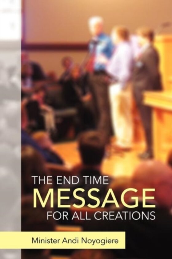 The End Time Message for All Creations av Minister Andi Noyogiere (Paperback)