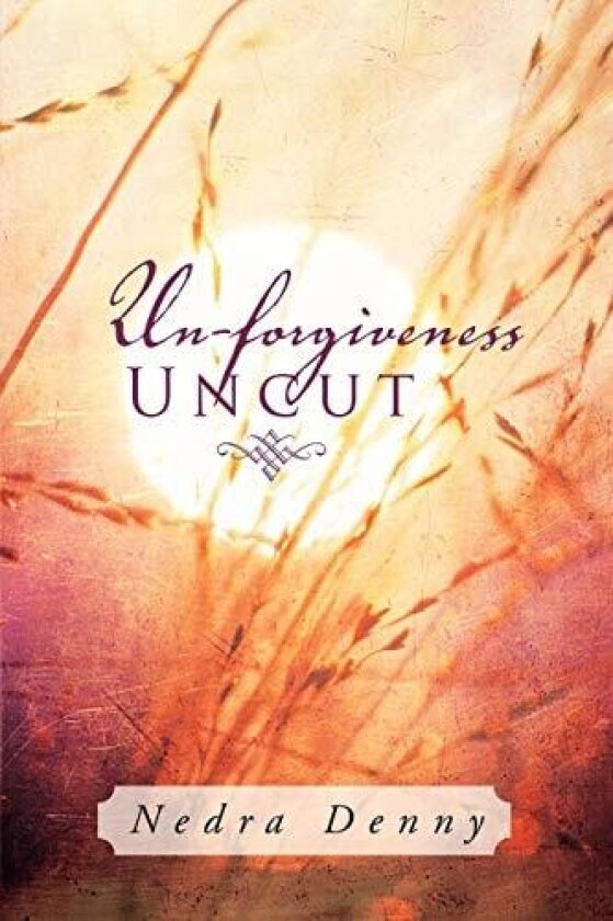Un-Forgiveness Uncut av Nedra Denny (Paperback)