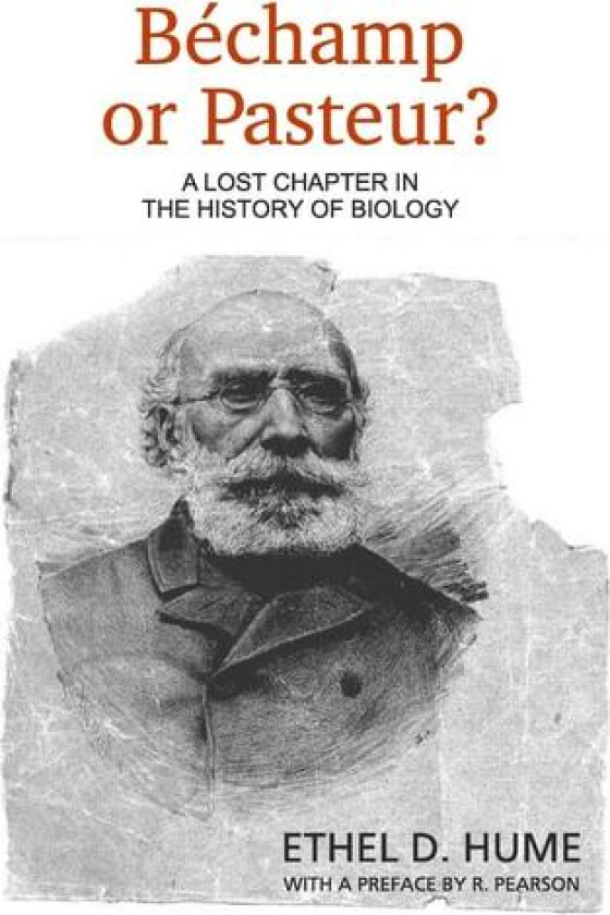 Bechamp or Pasteur?: A Lost Chapter in the History of Biology av Ethel D. Hume (Paperback)