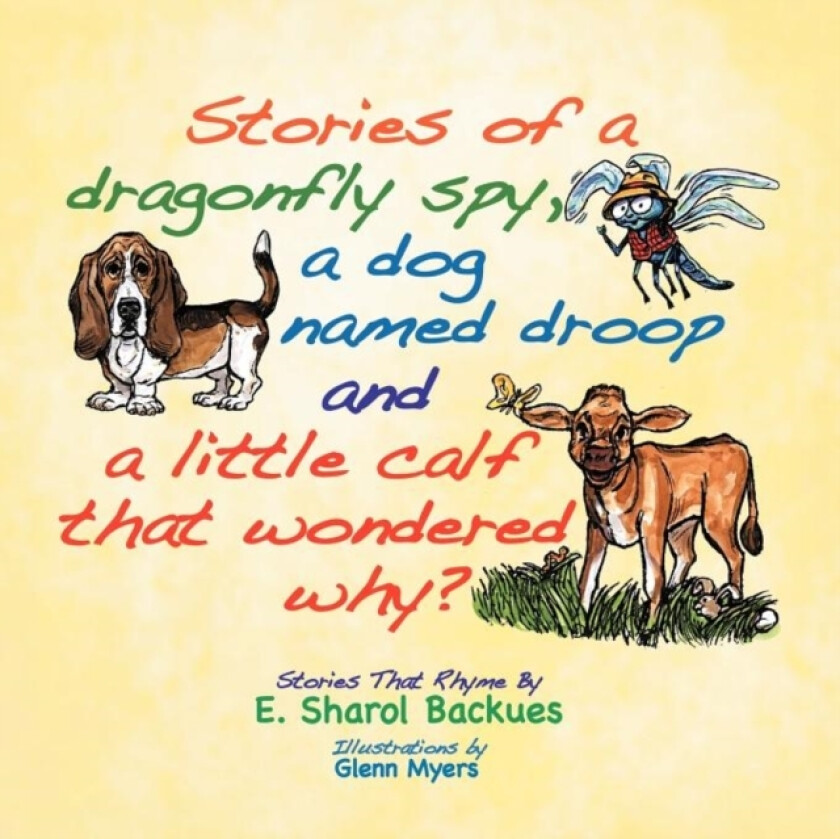 Stories of a dragonfly spy, a dog named droop and a little calf that wondered why? av E Sharol Backues (Paperback)