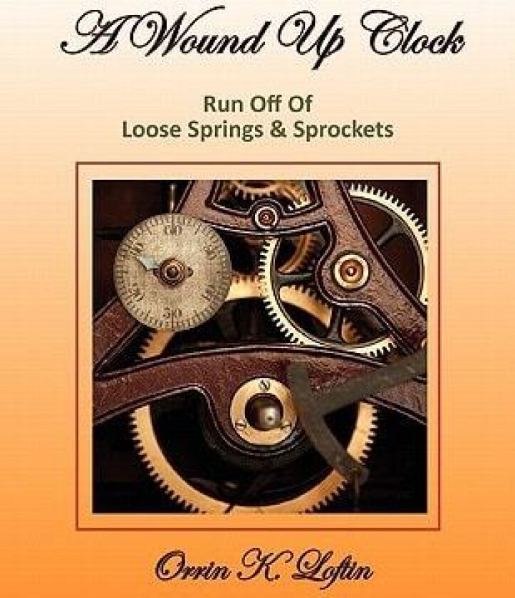 A Wound Up Clock av Orrin K. Loftin (Paperback)