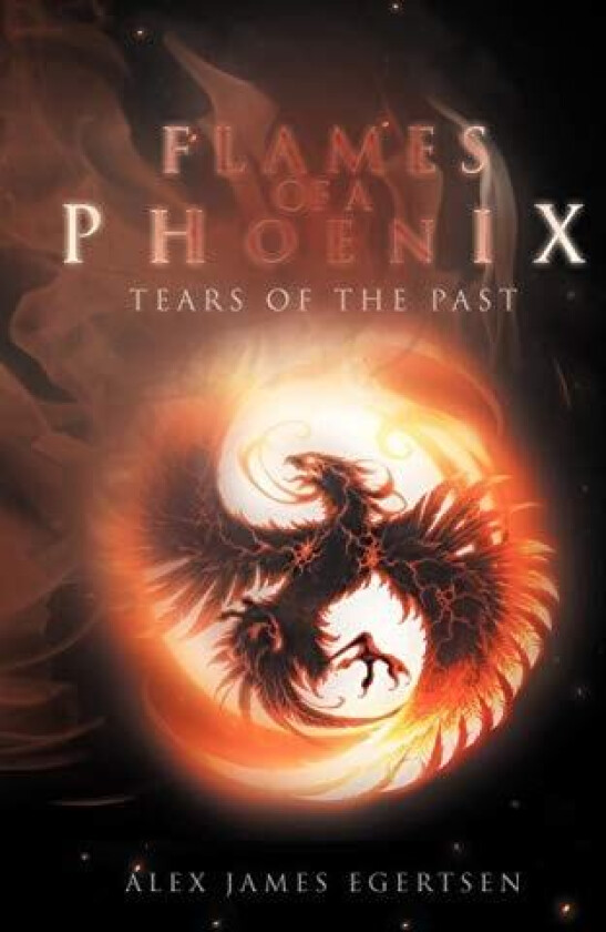 Flames of a Phoenix: Tears of the Past av Alex James Egertsen (Paperback)
