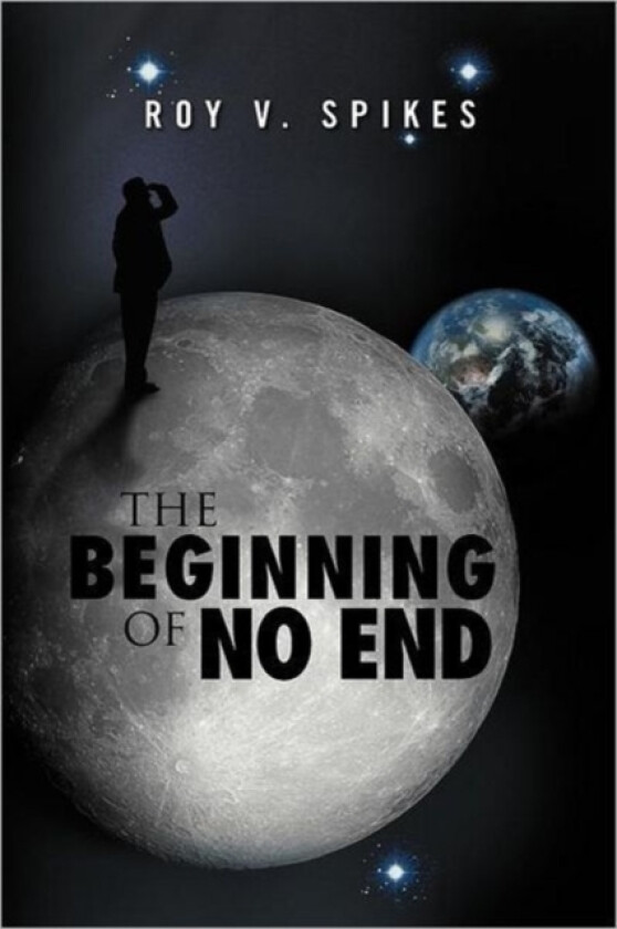 The Beginning of No End av Roy V Spikes (Paperback)