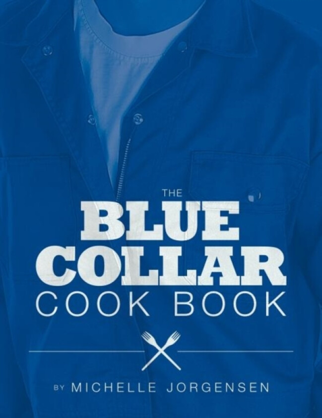 The Blue Collar Cook Book av Michelle Jorgensen (Paperback)