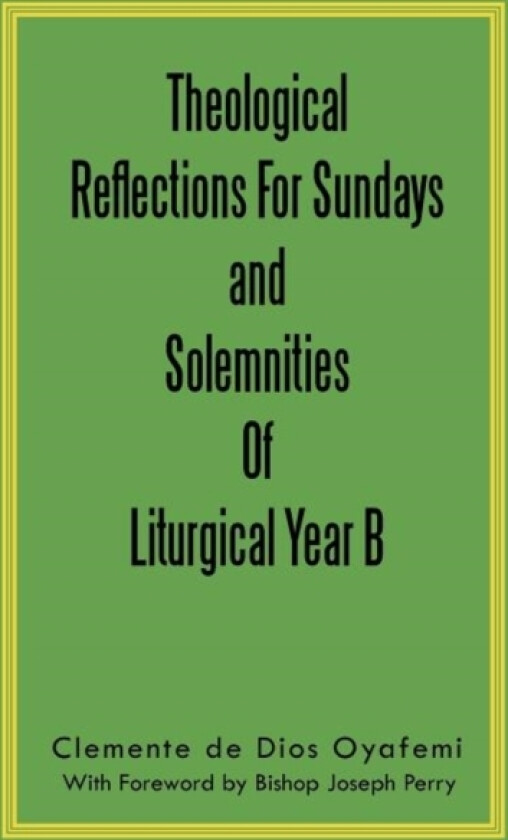 Theological Reflections For Sundays and Solemnities Of Liturgical Year B av Clemente de Dios Oyafemi (Paperback)