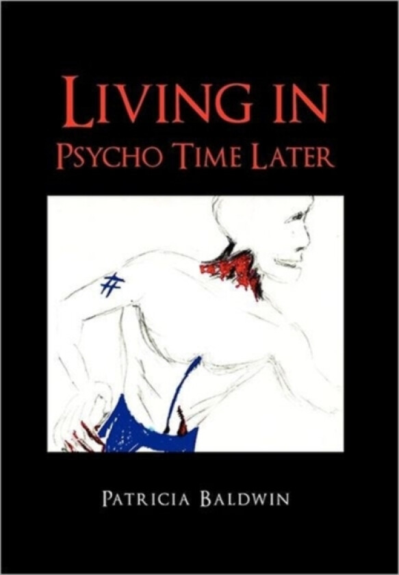 Living in Psycho Time Later av Patricia Baldwin (Hardcover)
