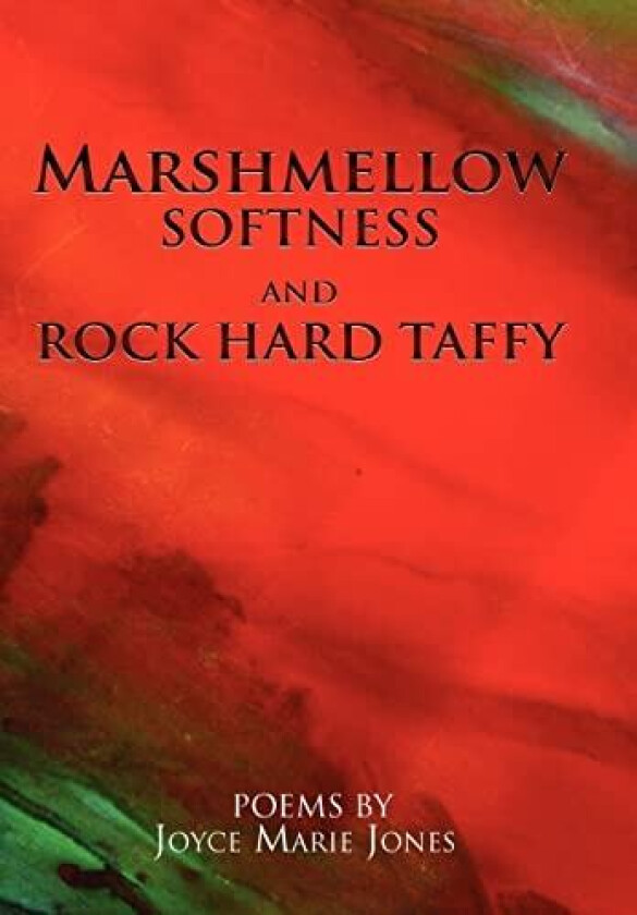 Marshmellow Softness and Rock Hard Taffy av Joyce Marie Jones (Hardcover)