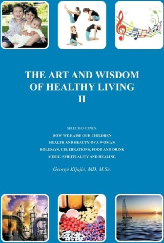 THE Art and Wisdom of Healthy Living II av George J. Kljajic MD M.Sc. (Paperback)