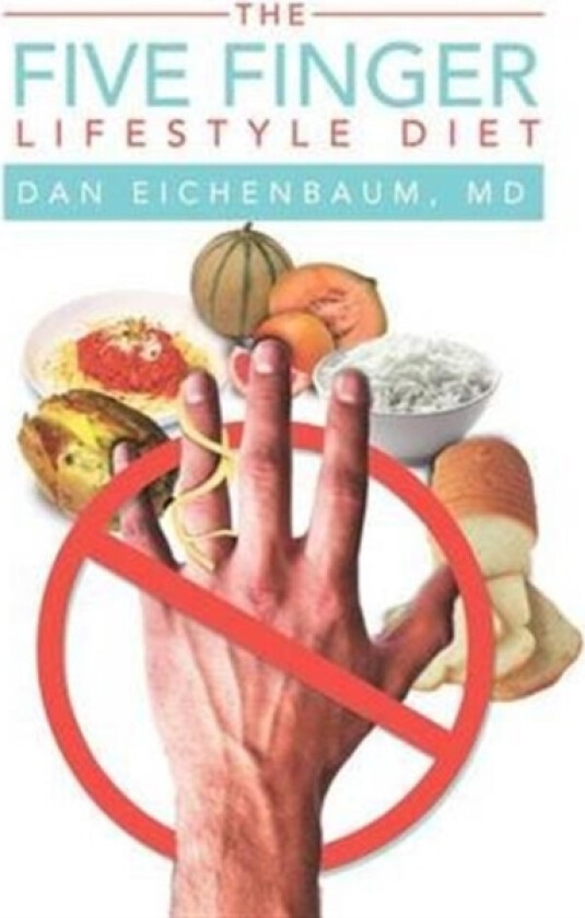 The Five Finger Lifestyle Diet av Dr Dan Dr Eichenbaum (Hardcover)