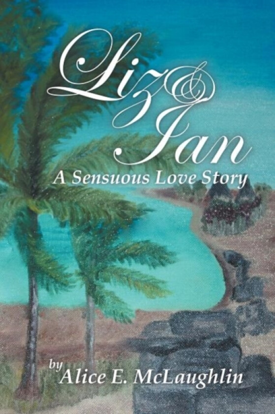 Liz & Ian, a Sensuous Love Story av Alice E McLaughlin (Paperback)
