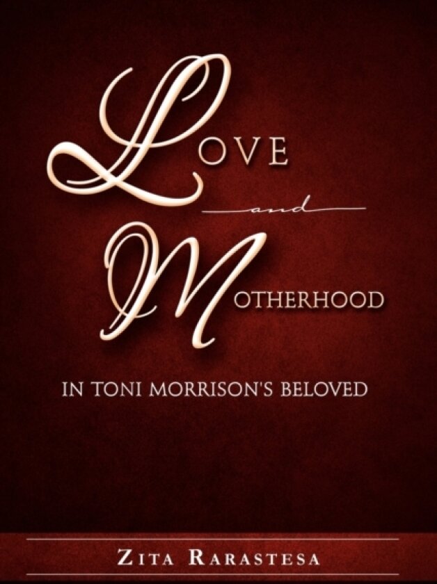 Love and Motherhood in Toni Morrison's Beloved av Zita Rarastesa (Paperback)