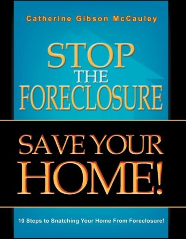 Stop the Foreclosure Save Your Home! av Catherine Gibson McCauley (Hardcover)