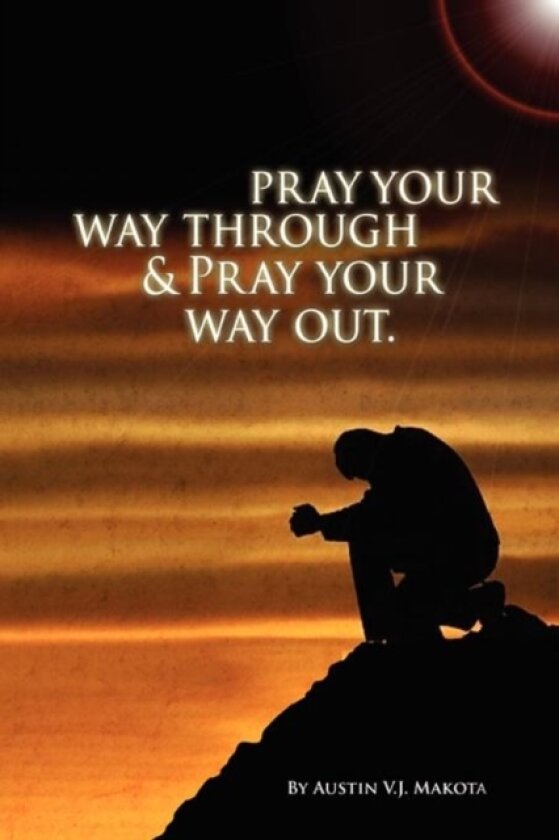 Pray your way through & Pray your way out av Austin V J Makota (Paperback)
