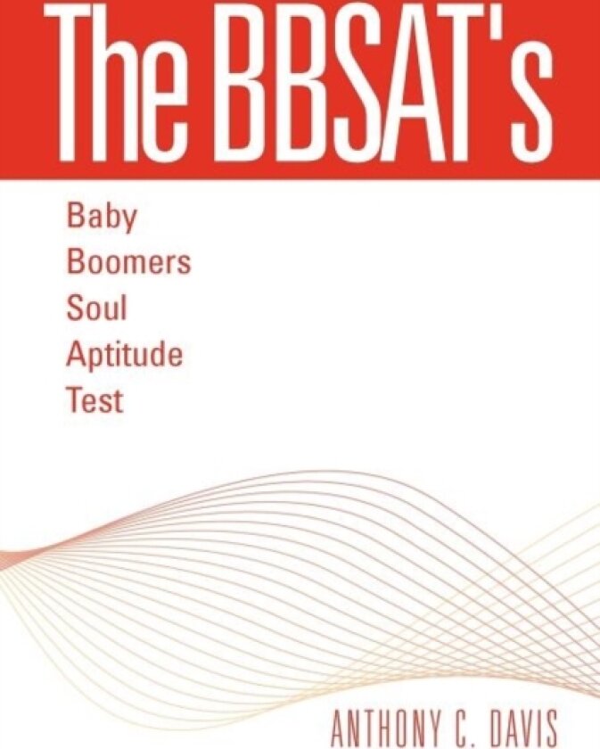 The Bbsat's - Baby Boomers Soul Aptitude Test av Anthony C Davis (Paperback)