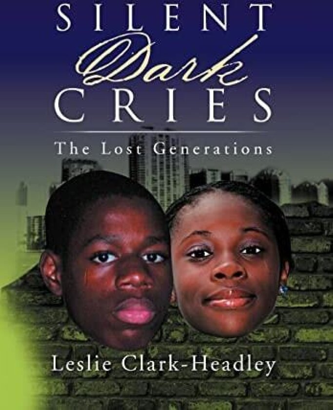 Silent Dark Cries.................."The Lost Generations" av Leslie Clark-Headley (Hardcover)