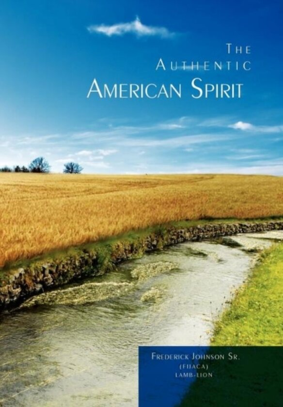 The Authentic American Spirit av Frederick Sr Johnson (Hardcover)