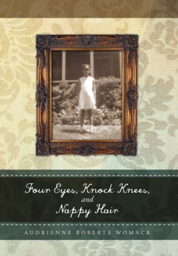 Four Eyes, Knock Knees, and Nappy Hair av Audrienne Roberts Womack (Hardcover)