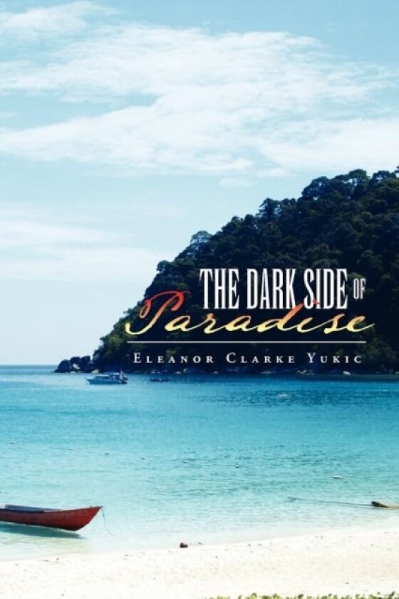 The Dark Side of Paradise av Eleanor Clarke Yukic (Paperback)