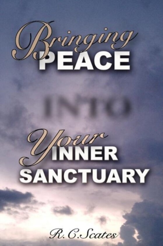 Bringing Peace Into Your Inner Sanctuary av R C Scates (Paperback)