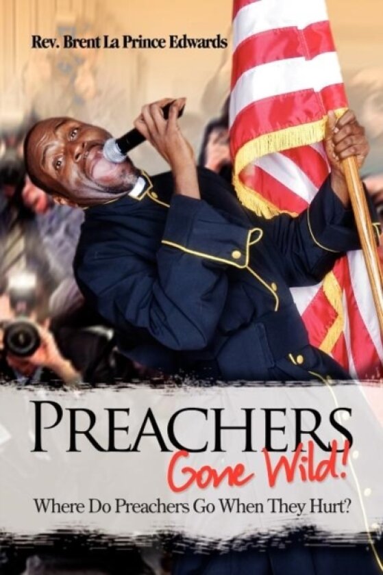 Preachers Gone Wild! av REV Brent La Prince Edwards (Paperback)