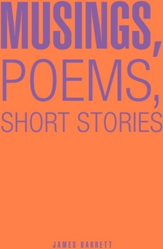 Musings, Poems, Short Stories av James Barrett (Hardcover)