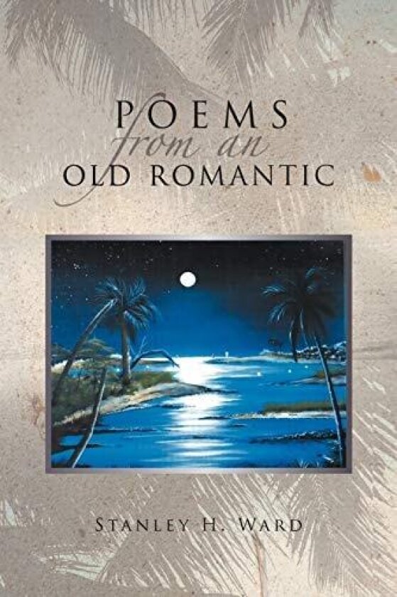Poems From An Old Romantic av Stanley H. Ward (Paperback)