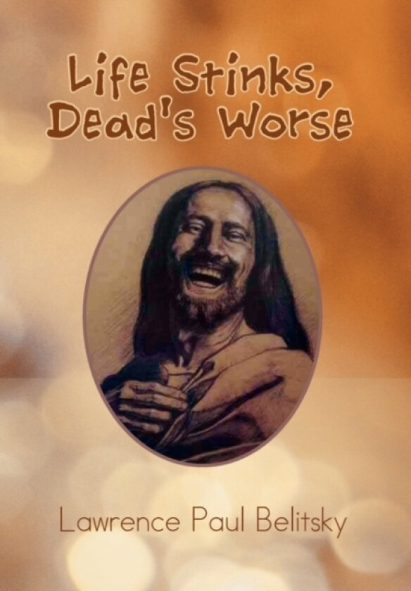 Life Stinks, Dead's Worse av Lawrence Paul Belitsky (Hardcover)