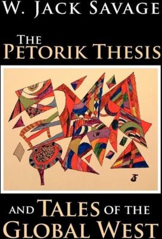 The Petorik Thesis and Tales of the Global West av W Jack Savage (Paperback)