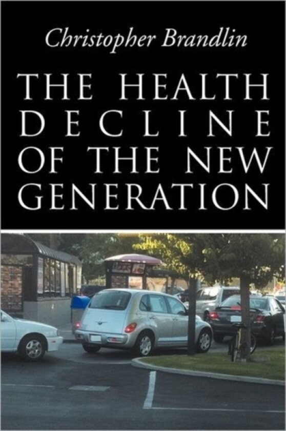 The Health Decline Of The New Generation av Christopher Brandlin (Paperback)