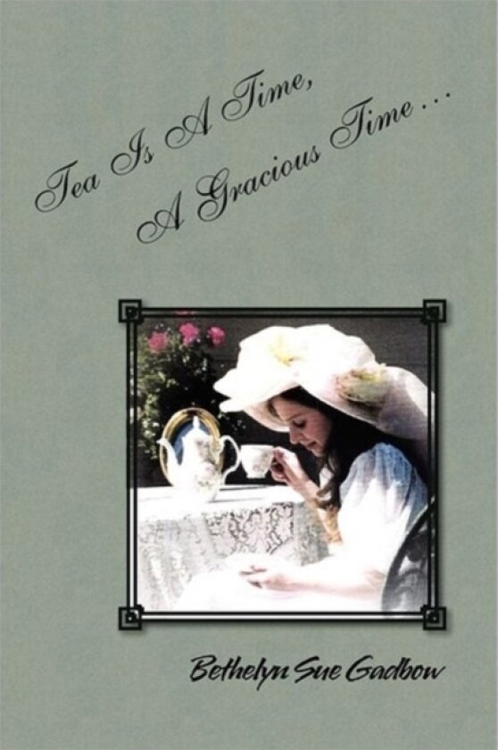 Tea Is a Time, a Gracious Time av Bethelyn Sue Gadbow (Paperback)