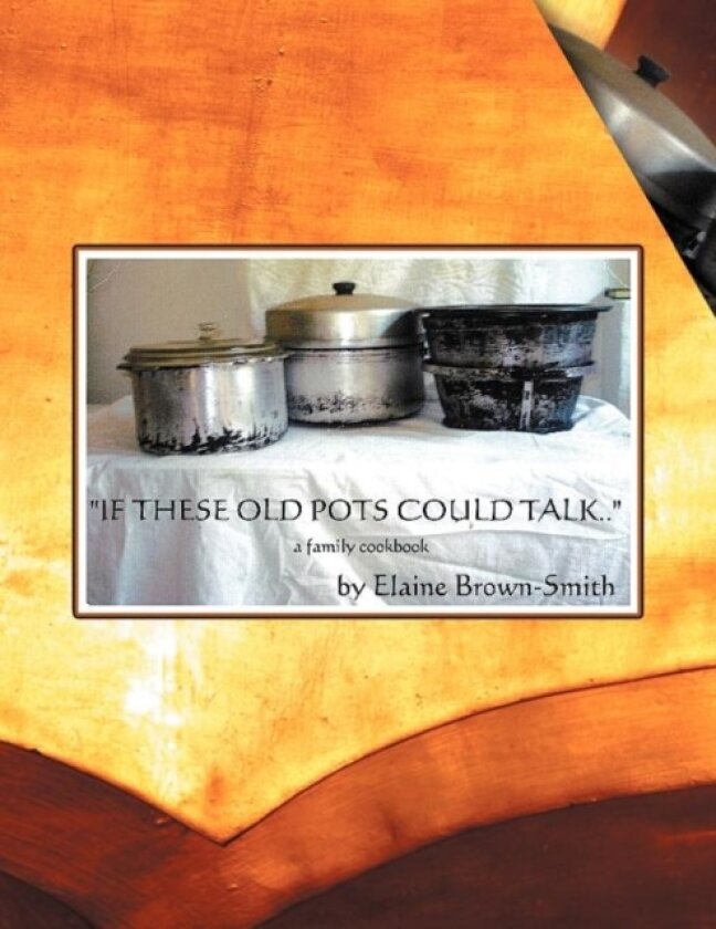 If These Old Pots Could Talk av ELAINE BROWN-SMITH (Paperback)