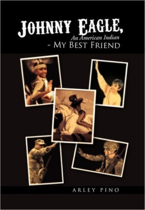 Johnny Eagle, an American Indian - My Best Friend av Arley Pino (Hardcover)
