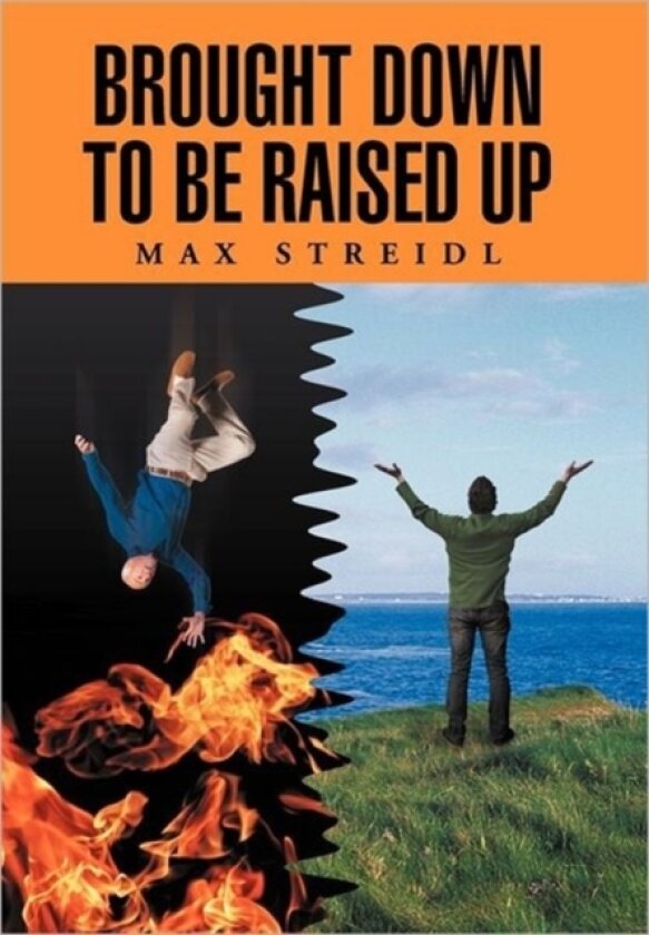 Brought Down to Be Raised Up av Max Streidl (Hardcover)
