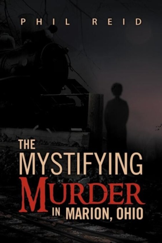 The Mystifying Murder in Marion, Ohio av Phil Reid (Paperback)