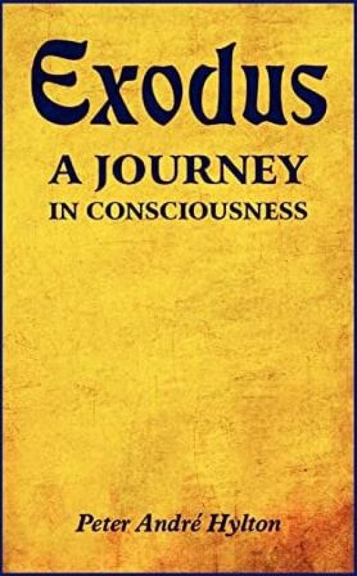 Exodus - A Journey in Consciousness: A Journey in Consciousness av Peter Andre Hylton (Hardcover)