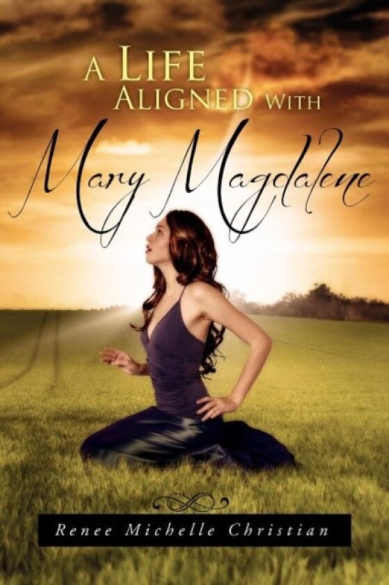 A Life Aligned with Mary Magdalene av Renee Michelle Christian (Paperback)