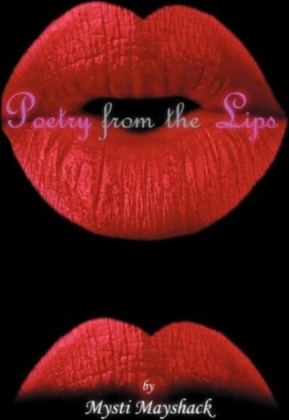 Poetry from the Lips av Mysti Mayshack (Paperback)
