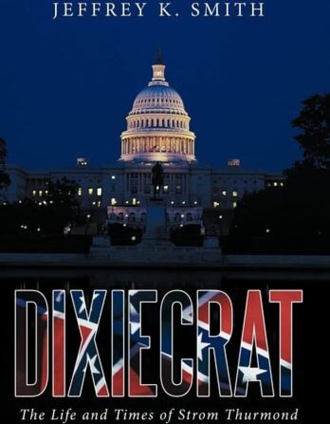 Dixiecrat av Jeffrey K. Smith (Hardcover)