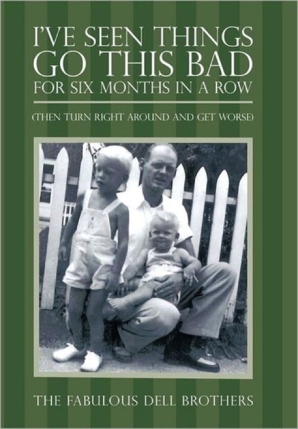 I've Seen Things Go This Bad For Six Months in a Row av The Fabulous Dell Brothers (Hardcover)
