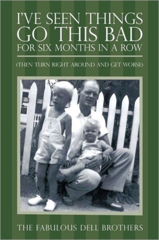 I've Seen Things Go This Bad For Six Months in a Row av The Fabulous Dell Brothers (Paperback)