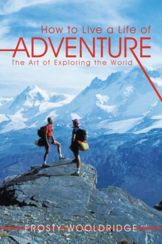How to Live a Life of Adventure av Frosty Wooldridge (Paperback)