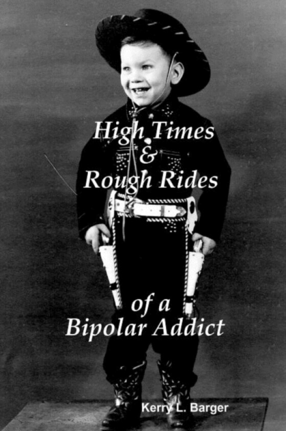 High Times & Rough Rides of a Bipolar Addict av Kerry L Barger (Paperback)