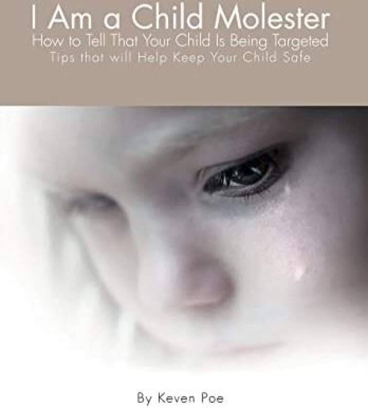I Am a Child Molester: How to Tell That Your Child Is Being Targeted av Keven Poe (Hardcover)