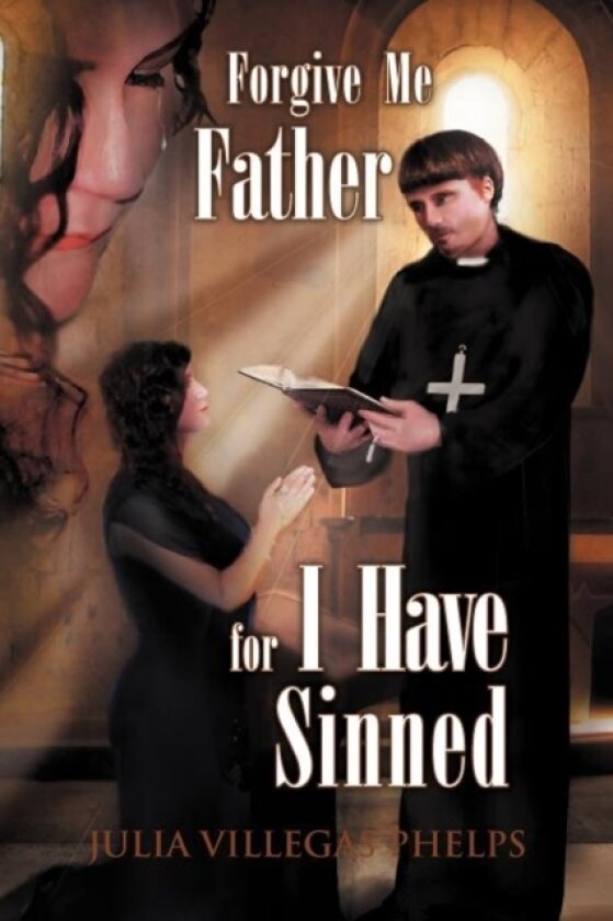 Forgive Me Father for I Have Sinned av Julia Villegas Phelps (Paperback)
