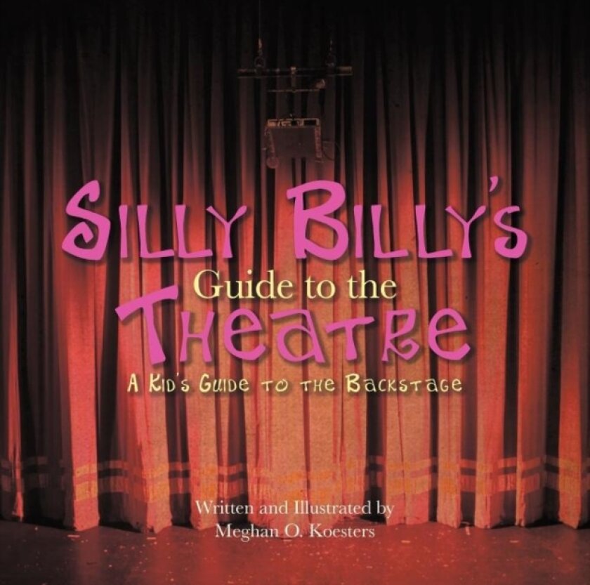 Silly Billy's Guide to the Theatre av Meghan O. Koesters (Paperback)